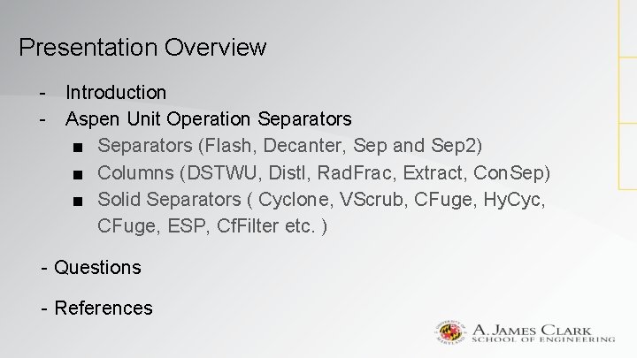 Presentation Overview - Introduction - Aspen Unit Operation Separators ■ Separators (Flash, Decanter, Sep