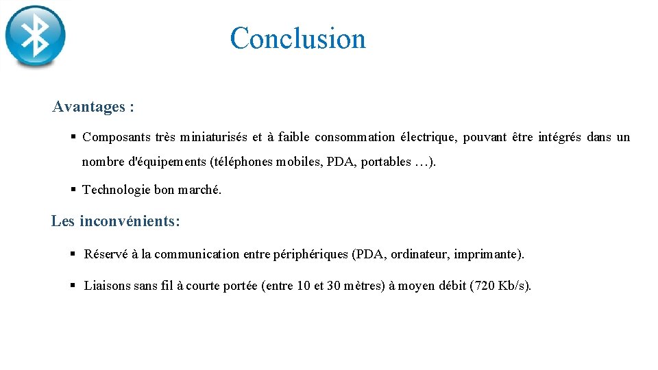 Conclusion Avantages : § Composants très miniaturisés et à faible consommation électrique, pouvant être