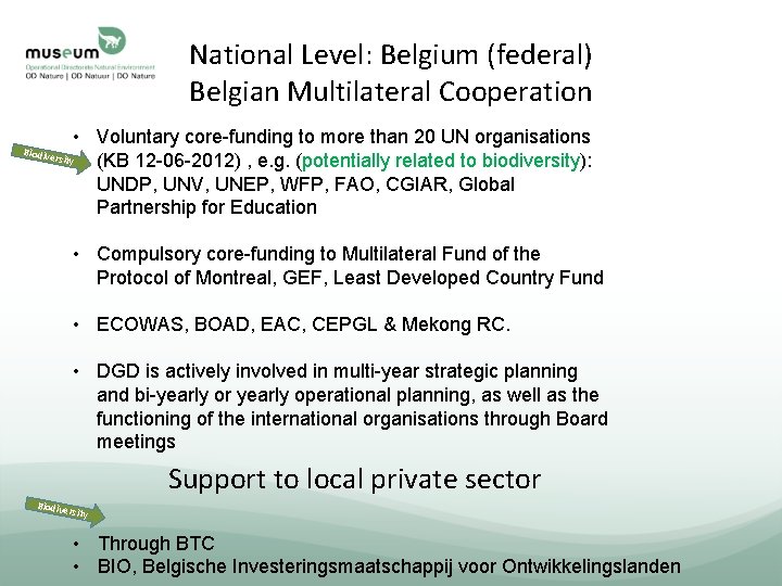 National Level: Belgium (federal) Belgian Multilateral Cooperation Biodive rsit • Voluntary core-funding to more