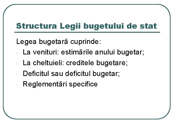 Structura Legii bugetului de stat Legea bugetară cuprinde: - La venituri: estimările anului bugetar;