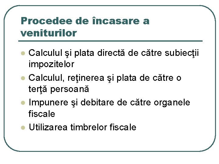 Procedee de încasare a veniturilor l l Calculul şi plata directă de către subiecţii