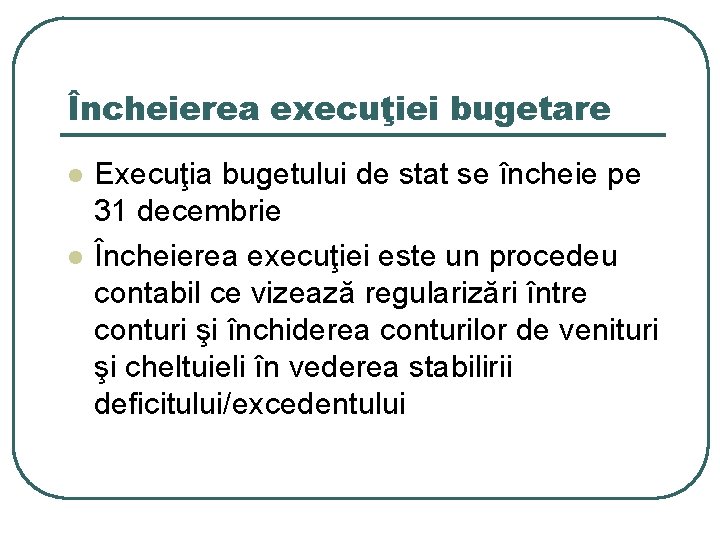 Încheierea execuţiei bugetare l l Execuţia bugetului de stat se încheie pe 31 decembrie