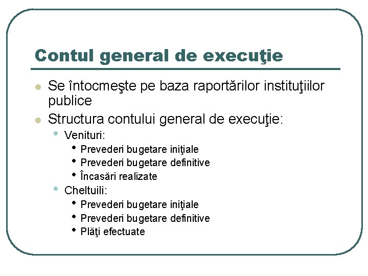 Contul general de execuţie l l Se întocmeşte pe baza raportărilor instituţiilor publice Structura