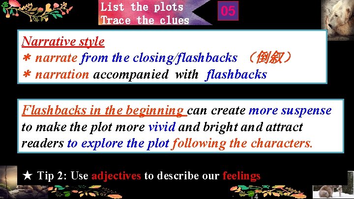 List the plots Trace the clues 05 Narrative style * narrate from the closing/flashbacks