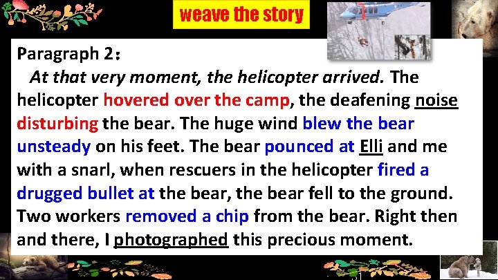 weave the story Paragraph 2： At that very moment, the helicopter arrived. The helicopter