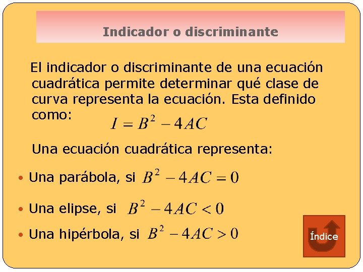 Indicador o discriminante El indicador o discriminante de una ecuación cuadrática permite determinar qué