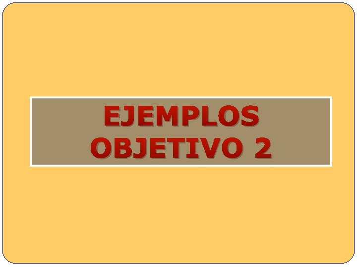 EJEMPLOS OBJETIVO 2 