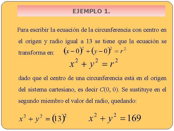 EJEMPLO 1. Para escribir la ecuación de la circunferencia con centro en el origen