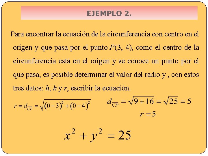 EJEMPLO 2. Para encontrar la ecuación de la circunferencia con centro en el origen