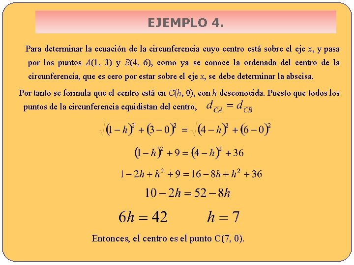 EJEMPLO 4. Para determinar la ecuación de la circunferencia cuyo centro está sobre el