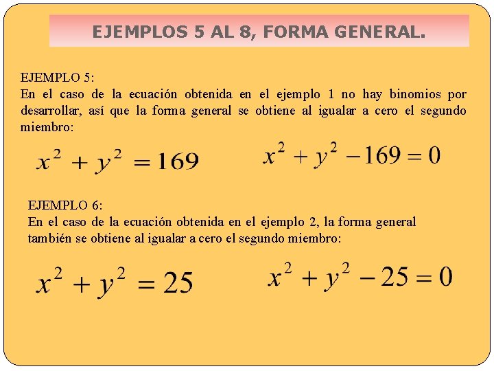 EJEMPLOS 5 AL 8, FORMA GENERAL. EJEMPLO 5: En el caso de la ecuación