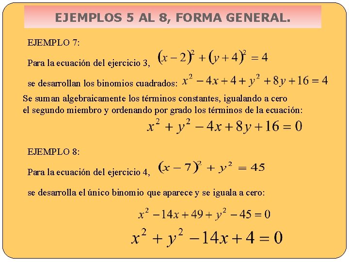 EJEMPLOS 5 AL 8, FORMA GENERAL. EJEMPLO 7: Para la ecuación del ejercicio 3,