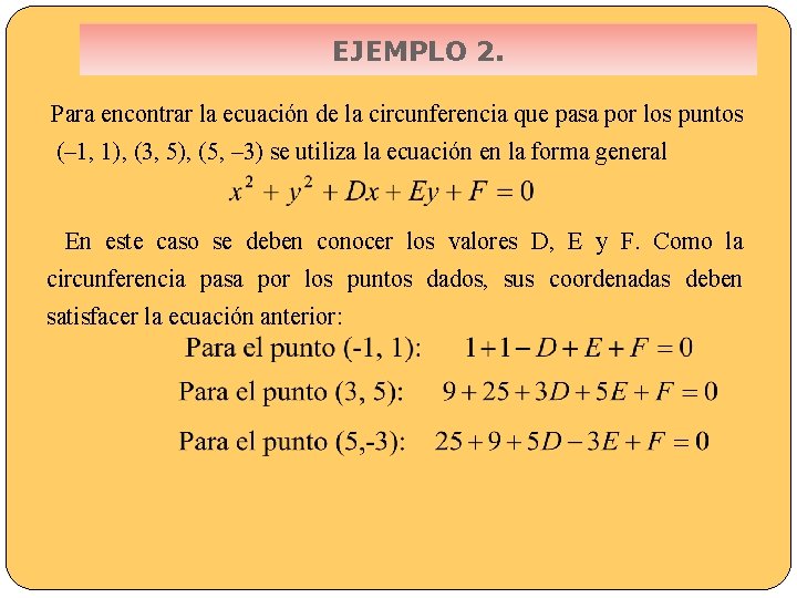 EJEMPLO 2. Para encontrar la ecuación de la circunferencia que pasa por los puntos