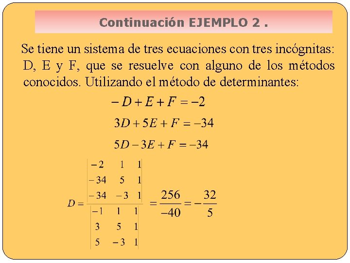 Continuación EJEMPLO 2. Se tiene un sistema de tres ecuaciones con tres incógnitas: D,