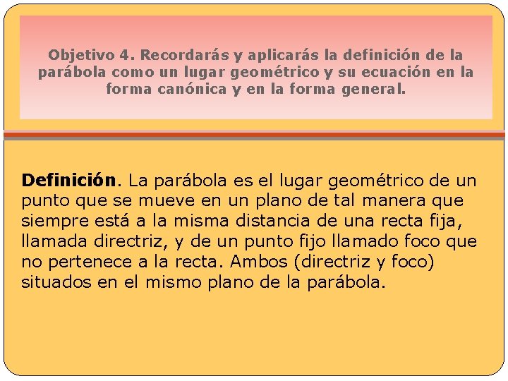 Objetivo 4. Recordarás y aplicarás la definición de la parábola como un lugar geométrico
