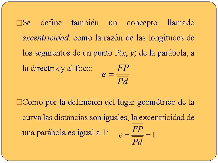 �Se define también un concepto llamado excentricidad, como la razón de las longitudes de
