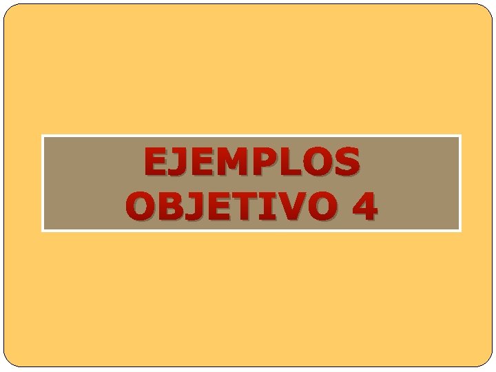 EJEMPLOS OBJETIVO 4 