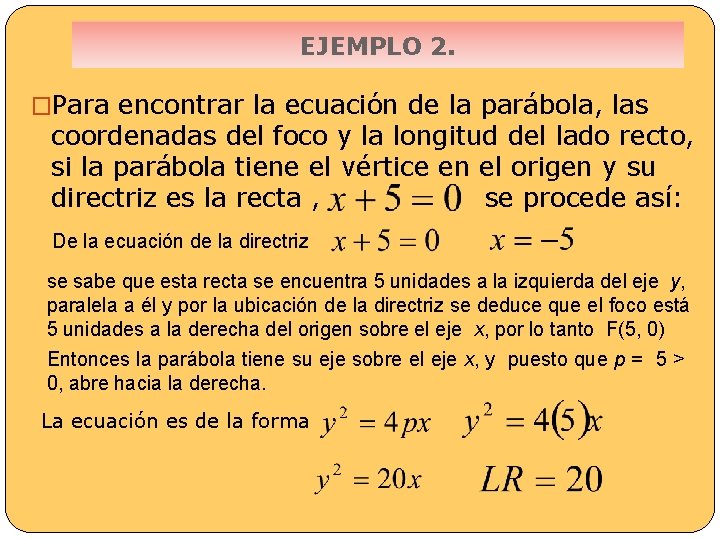 EJEMPLO 2. �Para encontrar la ecuación de la parábola, las coordenadas del foco y