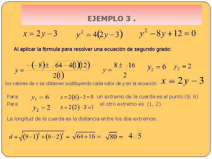 : EJEMPLO 3. Al aplicar la fórmula para resolver una ecuación de segundo grado: