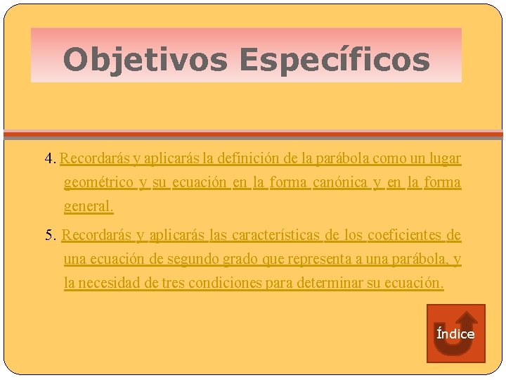 Objetivos Específicos 4. Recordarás y aplicarás la definición de la parábola como un lugar