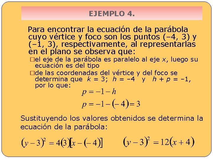 EJEMPLO 4. Para encontrar la ecuación de la parábola cuyo vértice y foco son