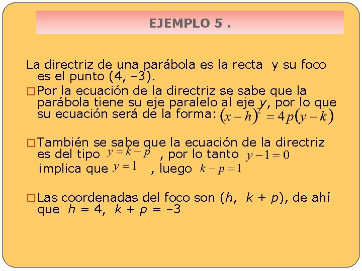 EJEMPLO 5. La directriz de una parábola es la recta y su foco es