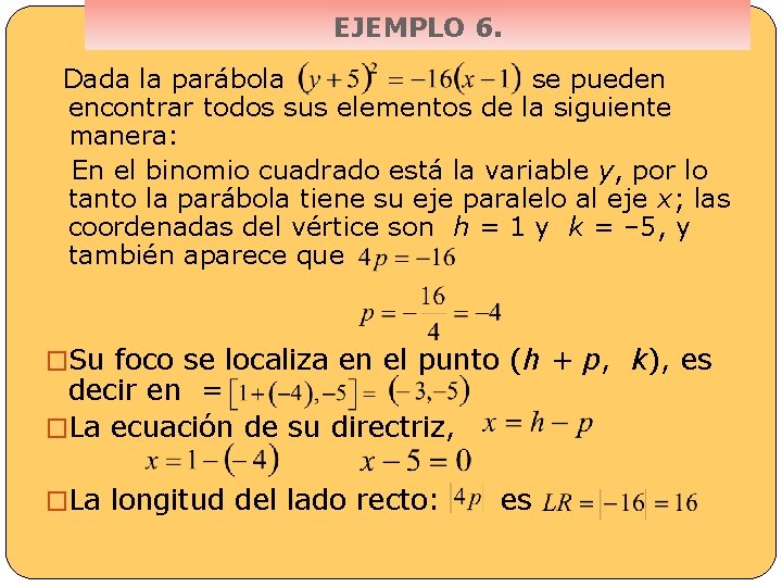 EJEMPLO 6. Dada la parábola se pueden encontrar todos sus elementos de la siguiente