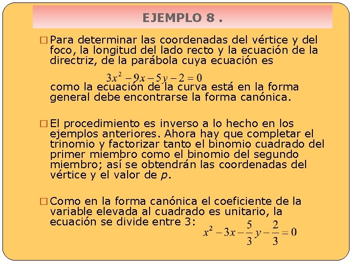 EJEMPLO 8. � Para determinar las coordenadas del vértice y del foco, la longitud