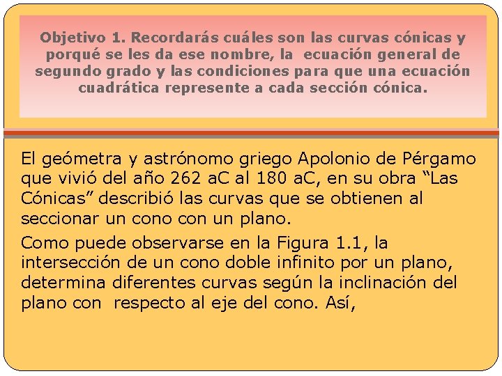 Objetivo 1. Recordarás cuáles son las curvas cónicas y porqué se les da ese