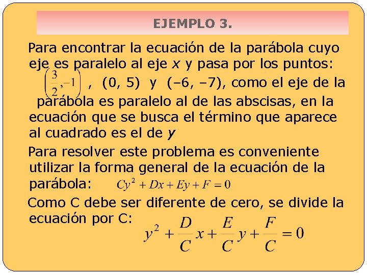 EJEMPLO 3. Para encontrar la ecuación de la parábola cuyo eje es paralelo al