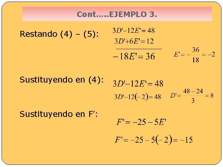 Cont…. . EJEMPLO 3. Restando (4) – (5): _____ Sustituyendo en (4): Sustituyendo en