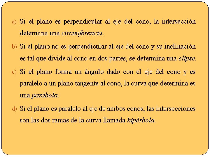 a) Si el plano es perpendicular al eje del cono, la intersección determina una