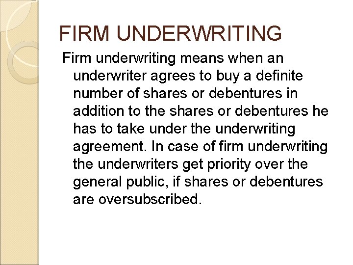 FIRM UNDERWRITING Firm underwriting means when an underwriter agrees to buy a definite number