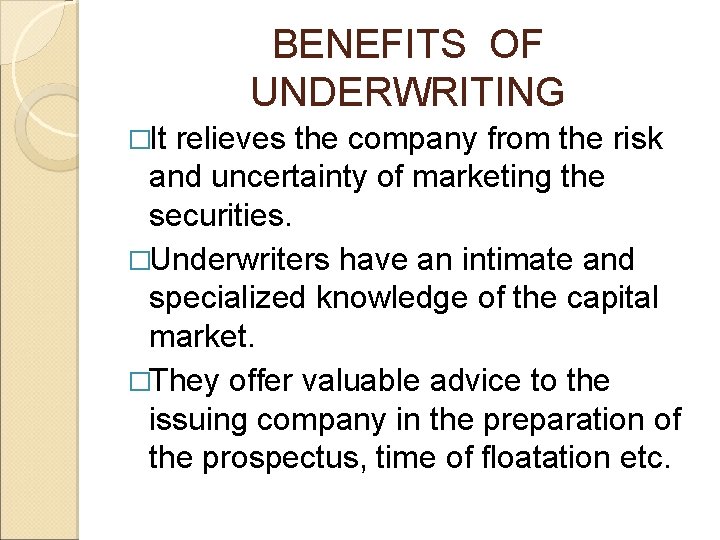 BENEFITS OF UNDERWRITING �It relieves the company from the risk and uncertainty of marketing