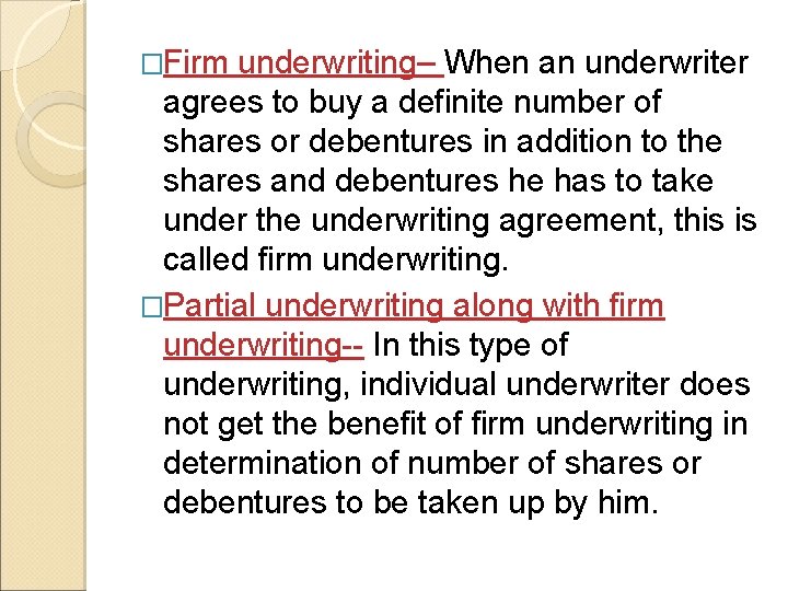 �Firm underwriting– When an underwriter agrees to buy a definite number of shares or