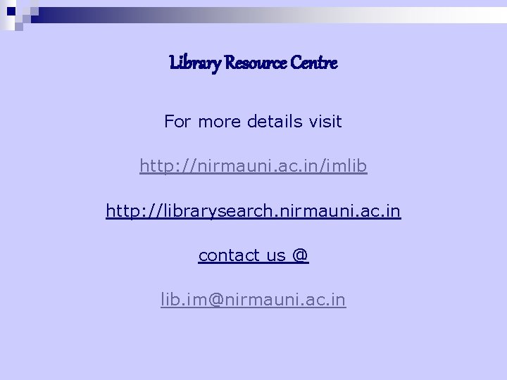 Library Resource Centre For more details visit http: //nirmauni. ac. in/imlib http: //librarysearch. nirmauni.