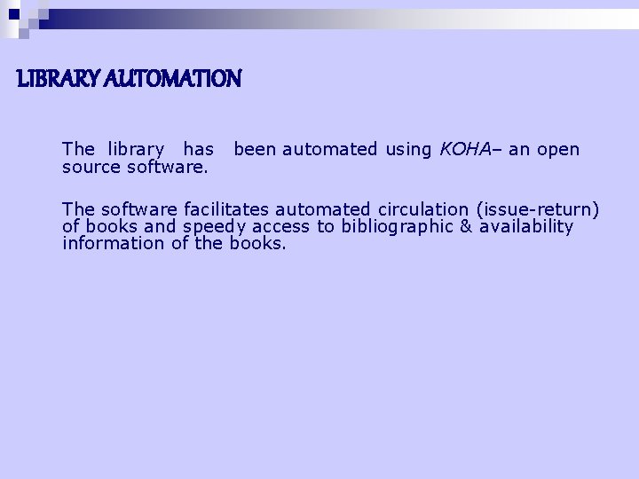 LIBRARY AUTOMATION The library has source software. been automated using KOHA– an open The