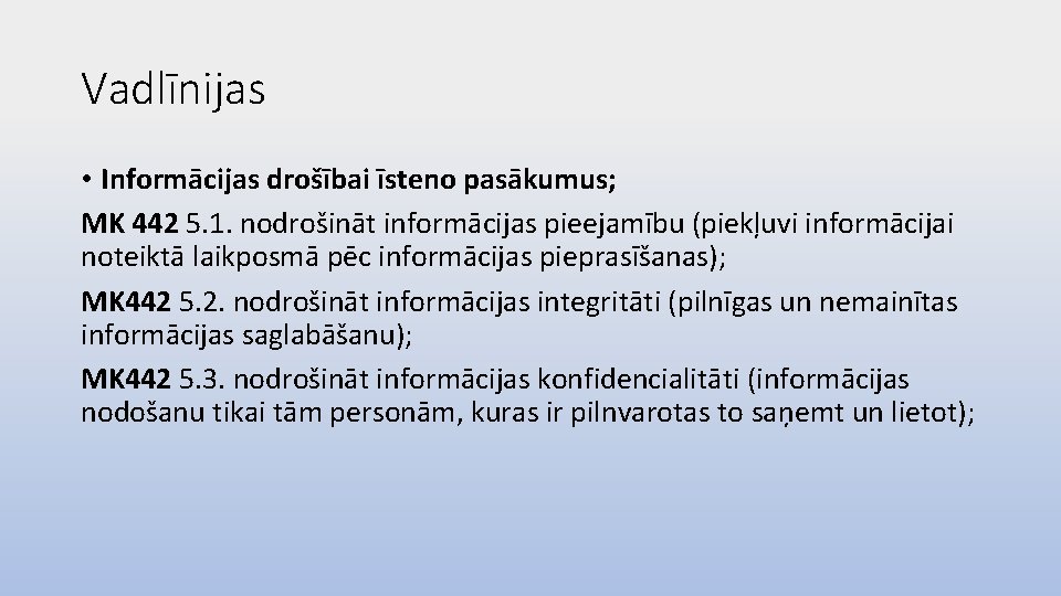 Vadlīnijas • Informācijas drošībai īsteno pasākumus; MK 442 5. 1. nodrošināt informācijas pieejamību (piekļuvi