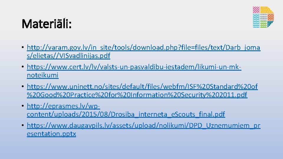 Materiāli: • http: //varam. gov. lv/in_site/tools/download. php? file=files/text/Darb_joma s/elietas//VISvadlinijas. pdf • https: //www. cert.