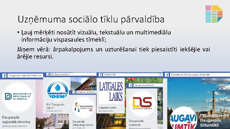 Uzņēmuma sociālo tīklu pārvaldība • Ļauj mērķēti nosūtīt vizuālu, tekstuālu un multimediālu informāciju vispasaules