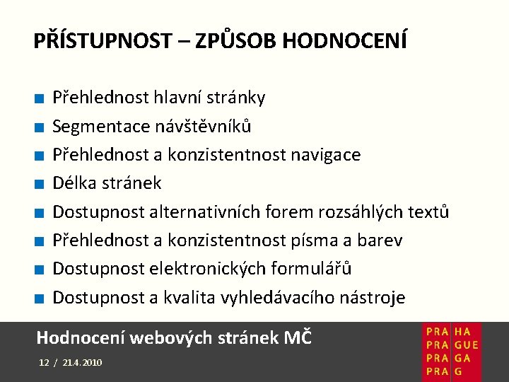 PŘÍSTUPNOST – ZPŮSOB HODNOCENÍ ■ ■ ■ ■ Přehlednost hlavní stránky Segmentace návštěvníků Přehlednost