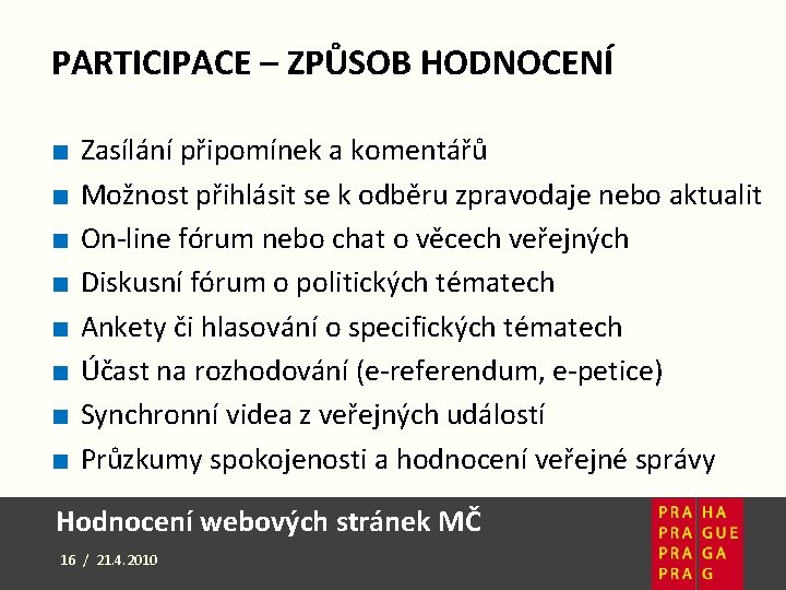 PARTICIPACE – ZPŮSOB HODNOCENÍ ■ ■ ■ ■ Zasílání připomínek a komentářů Možnost přihlásit