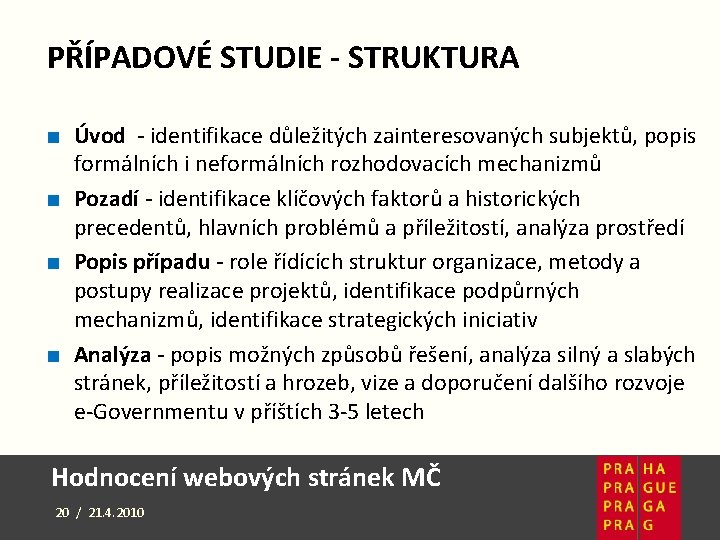 PŘÍPADOVÉ STUDIE - STRUKTURA ■ Úvod - identifikace důležitých zainteresovaných subjektů, popis formálních i