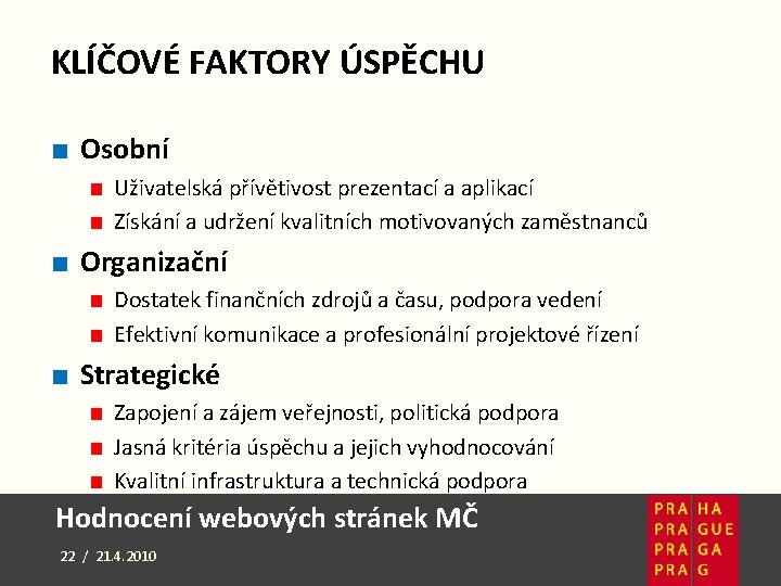 KLÍČOVÉ FAKTORY ÚSPĚCHU ■ Osobní ■ Uživatelská přívětivost prezentací a aplikací ■ Získání a