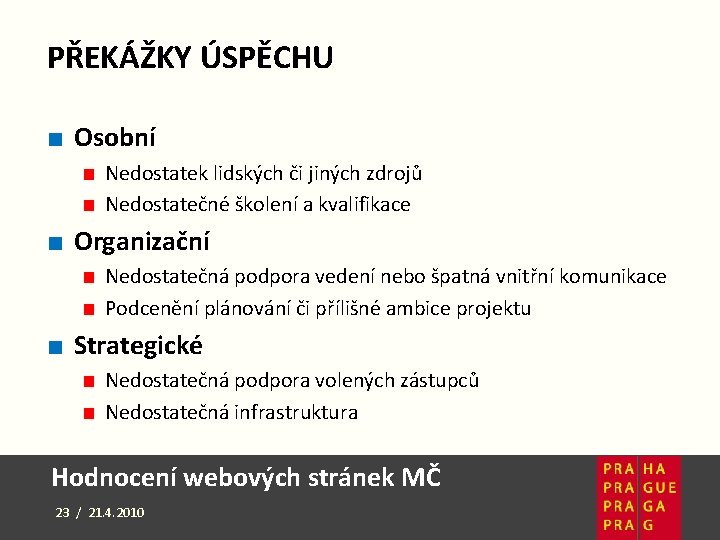 PŘEKÁŽKY ÚSPĚCHU ■ Osobní ■ Nedostatek lidských či jiných zdrojů ■ Nedostatečné školení a