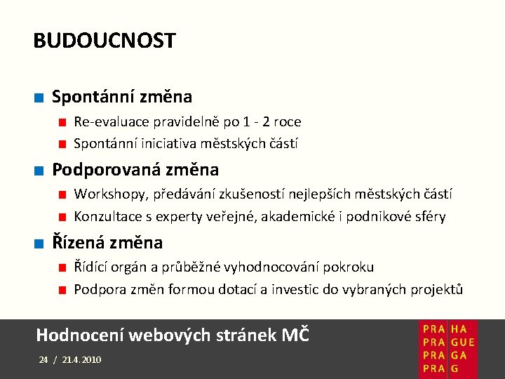 BUDOUCNOST ■ Spontánní změna ■ Re-evaluace pravidelně po 1 - 2 roce ■ Spontánní