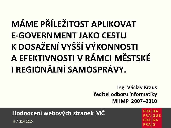 MÁME PŘÍLEŽITOST APLIKOVAT E-GOVERNMENT JAKO CESTU K DOSAŽENÍ VYŠŠÍ VÝKONNOSTI A EFEKTIVNOSTI V RÁMCI