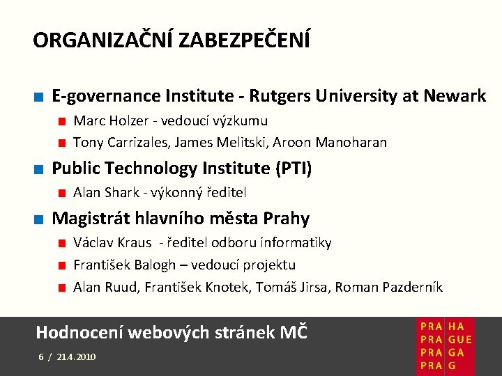 ORGANIZAČNÍ ZABEZPEČENÍ ■ E-governance Institute - Rutgers University at Newark ■ Marc Holzer -