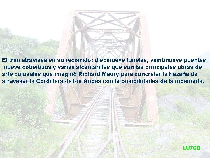 El tren atraviesa en su recorrido: diecinueve túneles, veintinueve puentes, nueve cobertizos y varias