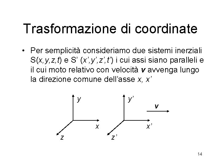 Trasformazione di coordinate • Per semplicità consideriamo due sistemi inerziali S(x, y, z, t)